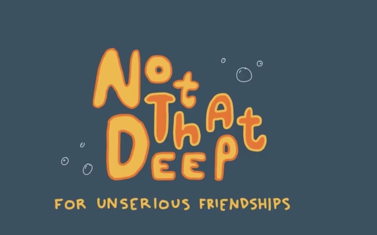 The Not that Deep title card: hand-drawn lettering over a slate background, with the line "for unserious friendships".